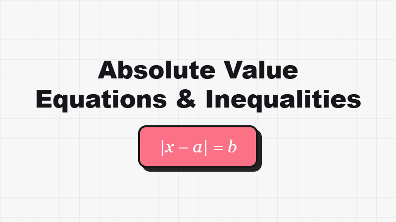 How to Solve Absolute Value Equations and Inequalities