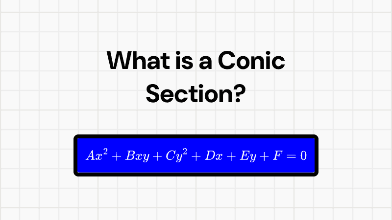 What Is a Conic Section? Circles, Ellipses, Parabolas, and Hyperbolas