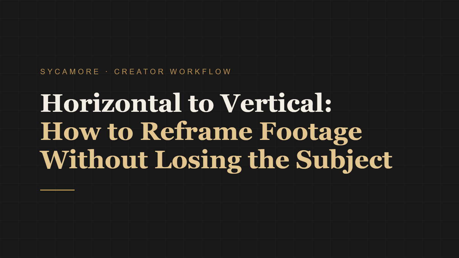 Horizontal to Vertical: How to Reframe Footage Without Losing the Subject