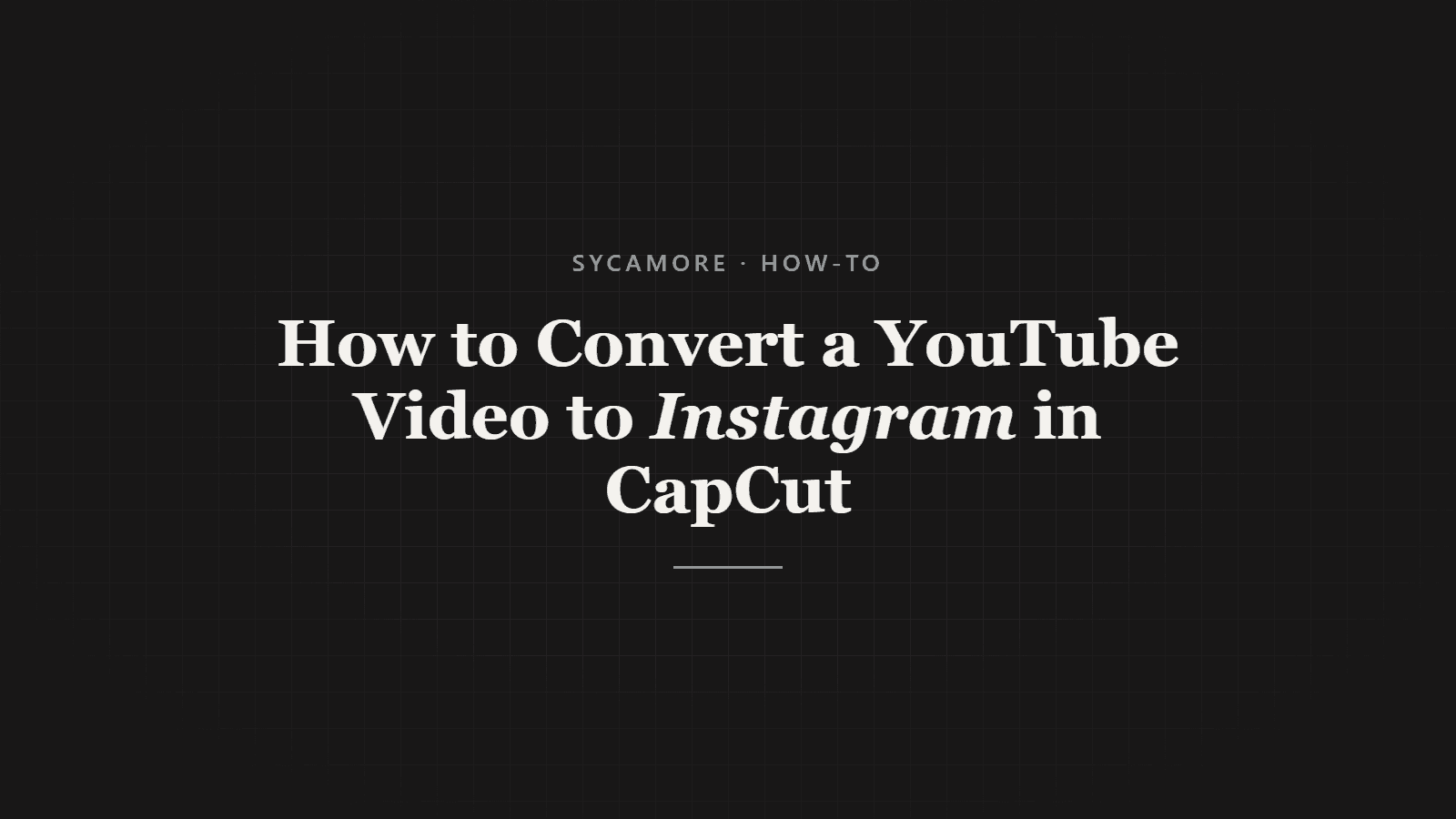 How to Convert a YouTube Video to Instagram in CapCut