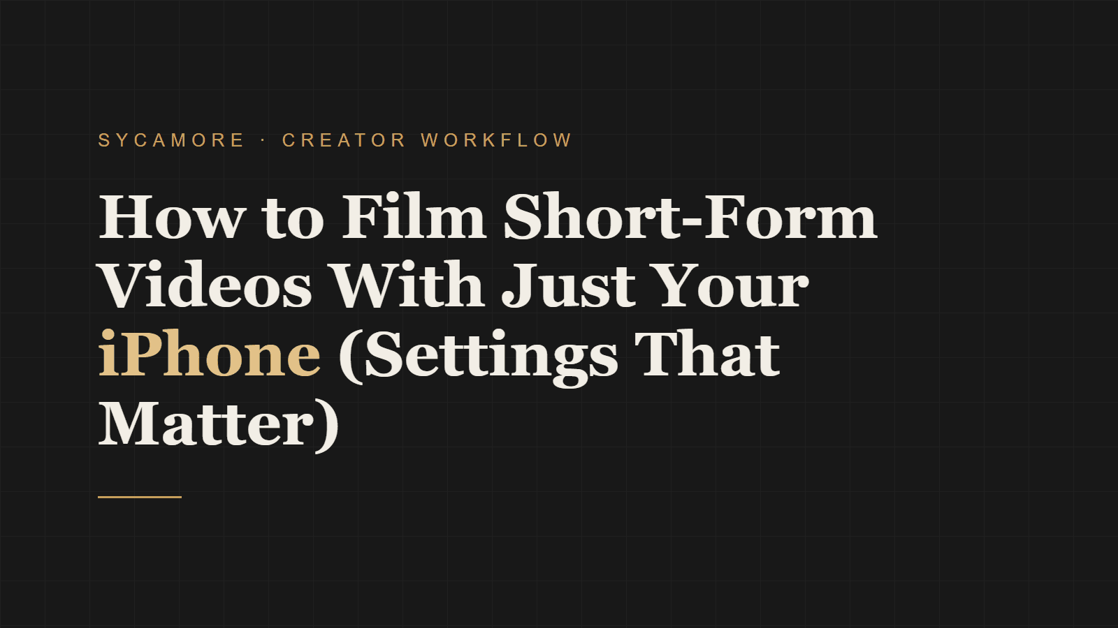 How to Film Short-Form Videos With Just Your iPhone (Settings That Matter)