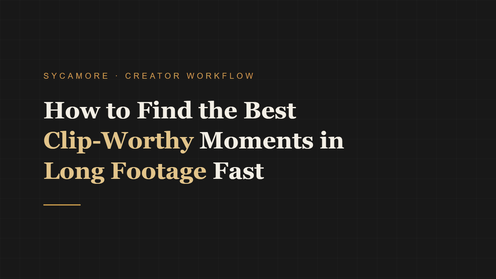 How to Find the Best Clip-Worthy Moments in Long Footage Fast