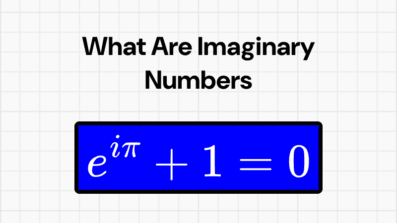 What Are Imaginary Numbers and Why Do They Exist?