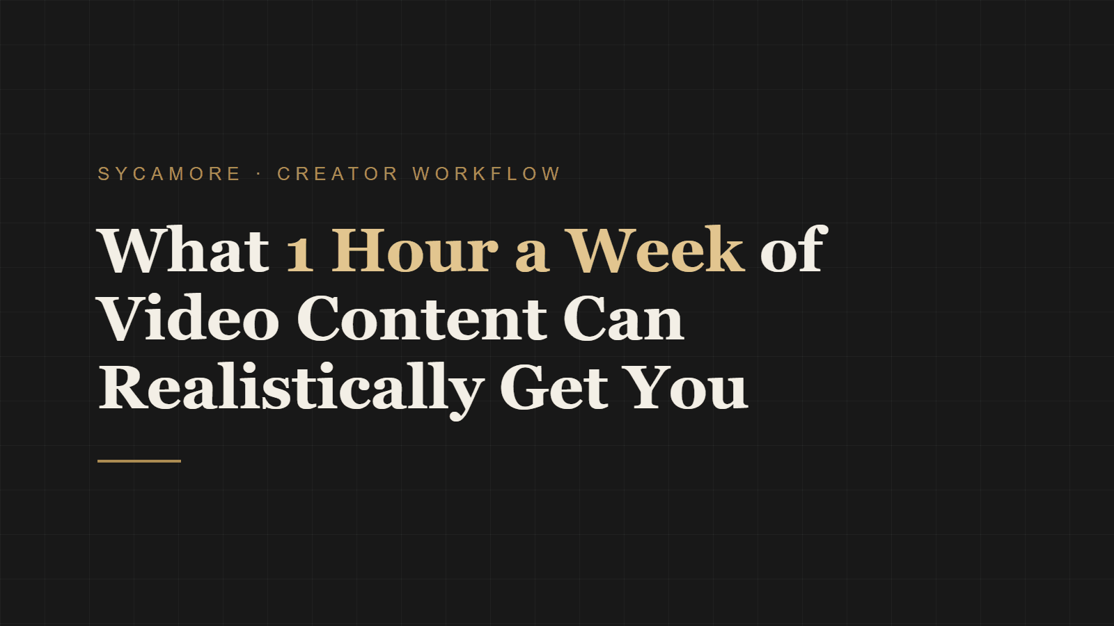 What 1 Hour a Week of Video Content Can Realistically Get You